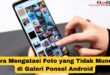 Cara Mengatasi Foto yang Tidak Muncul di Galeri