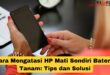 Cara Mengatasi HP Mati Sendiri Baterai Tanam