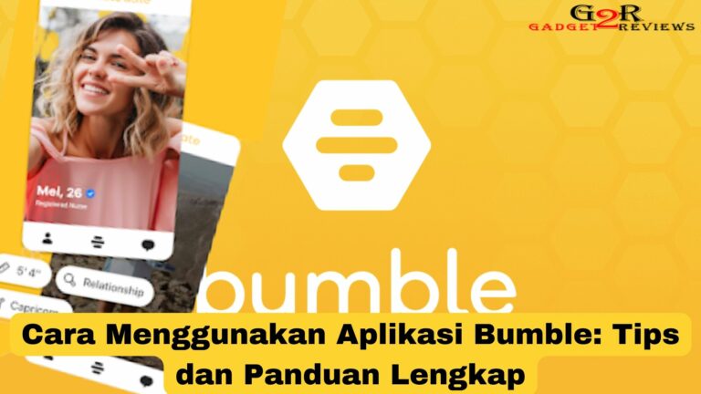 Cara Menggunakan Aplikasi Bumble: Tips Dan Panduan Lengkap ...