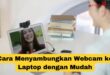 Cara Menyambungkan Webcam ke Laptop