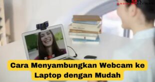 Cara Menyambungkan Webcam ke Laptop