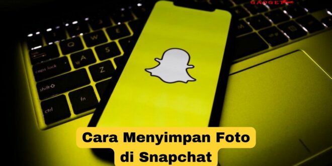 Cara Menyimpan Foto di Snapchat