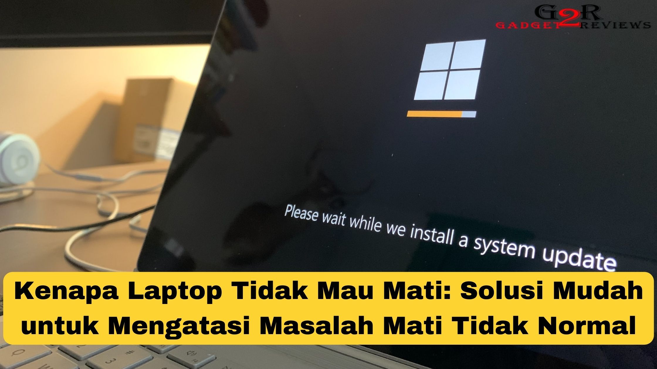 Kenapa Laptop Tidak Mau Mati