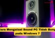 Cara Mengatasi Sound PC Tidak Bunyi pada Windows 7