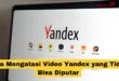 Cara Mengatasi Video Yandex yang Tidak Bisa Diputar