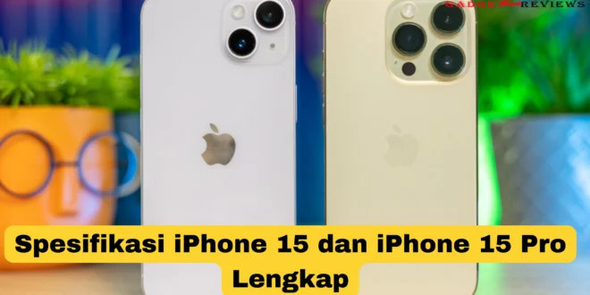 Spesifikasi iPhone 15 dan iPhone 15 Pro Lengkap