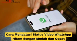 Cara Mengatasi Status Video WhatsApp Hitam dengan Mudah dan Cepat