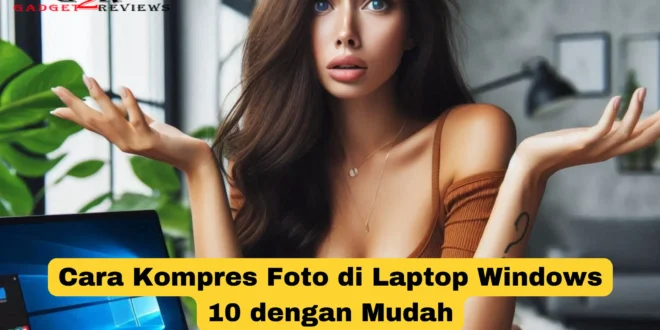 Cara Kompres Foto di Laptop Windows 10 dengan Mudah